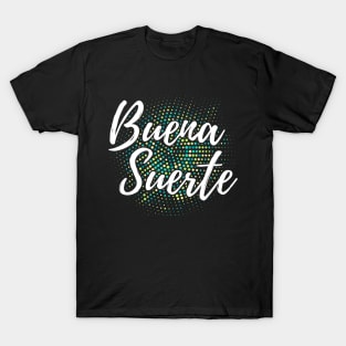 Buena Suerte - good luck T-Shirt